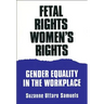 Fetal Rights, Women's Rights: Gender Equality in the Workplace