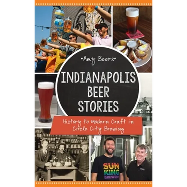 Indianapolis Beer Stories: History to Modern Craft in Circle City Brewing