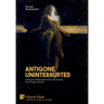 Antigone Uninterrupted: Antigone's Biographical Tale of Learning from Tragic Counsel