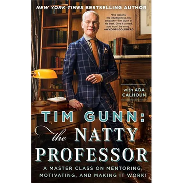 Tim Gunn: The Natty Professor: A Master Class on Mentoring, Motivating, and Making It Work!