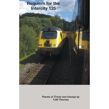 Requiem for the Intercity 125: Poems of Travel and Change
