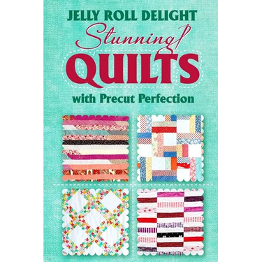 Jelly Roll Delight: Stunning Quilts with Precut Perfection: Quilt Patterns