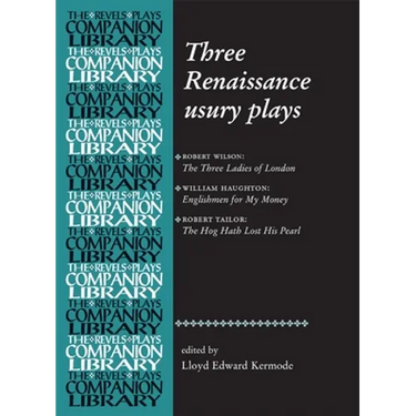Three Renaissance Usury Plays: The Three Ladies of London, Englishmen for My Money, the Hog Hath Lost His Pearl