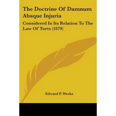 The Doctrine Of Damnum Absque Injuria: Considered In Its Relation To The Law Of Torts (1879)