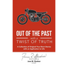 Out of the Past with a Twist of Truth: A Collection of Original True Short Stories with an Application to Life