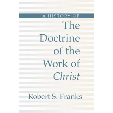 History of the Doctrine of the Work of Christ