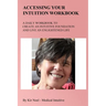 Accessing Your Intuition Workbook: A Daily Workbook to Create an Intuitive Foundation and Live an Enlightened Life