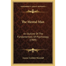 The Mental Man: An Outline Of The Fundamentals Of Psychology (1909)