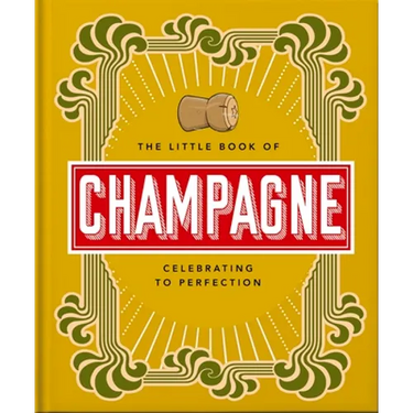 The Little Book of Champagne: A Bubbly Guide to the World's Most Famous Fizz!