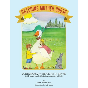 Catching Mother Goose: Contemporary Thoughts in Rhyme (with some subtle Christian seasoning added)