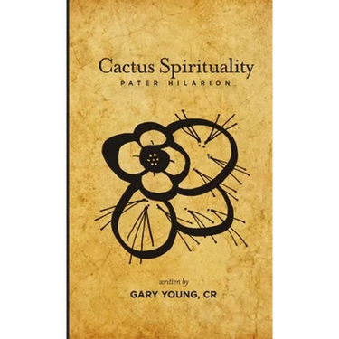 Cactus Spirituality - Pater Hilarion