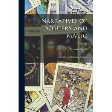 Narratives of Sorcery and Magic: From the Most Authentic Sources.; Volume I