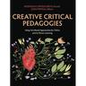 Creative Critical Pedagogies: Using Arts-Based Approaches for Online and In-Person Learning