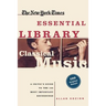 Classical Music: A Critic's Guide to the 100 Most Important Recordings