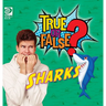 True or False? Sharks