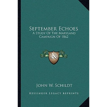 September Echoes: A Study Of The Maryland Campaign Of 1862