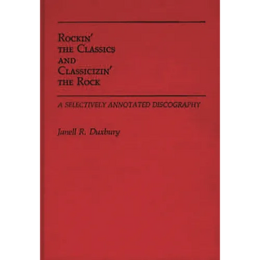 Rockin' the Classics and Classicizin' the Rock: A Selectively Annotated Discography