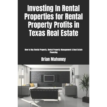 Investing In Rental Properties for Rental Property Profits in Texas Real Estate: How to Buy Rental Property, Rental Property Management & Real Estate
