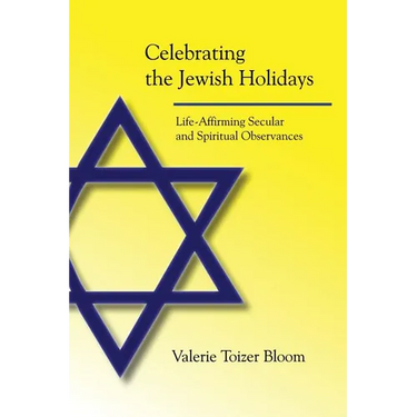 Celebrating the Jewish Holidays: Life-Affirming Secular and Spiritual Observances