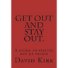 Get Out and Stay Out.: A Guide to Staying Out of Prison