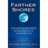 Farther Shores: Exploring How Near-Death, Kundalini and Mystical Experiences Can Transform Ordinary Lives