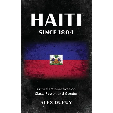 Haiti since 1804: Critical Perspectives on Class, Power, and Gender