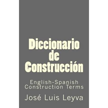 Diccionario de Construcción: English-Spanish Construction Terms