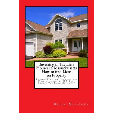Investing in Tax Lien Houses in Massachusetts How to find Liens on Property: Buying Tax Lien Certificates Foreclosures in MA Real Estate Tax Liens Sal
