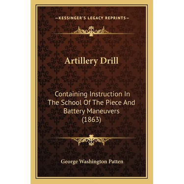 Artillery Drill: Containing Instruction In The School Of The Piece And Battery Maneuvers (1863)