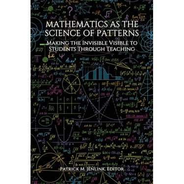 Mathematics as the Science of Patterns: Making the Invisible Visible to Students Through Teaching