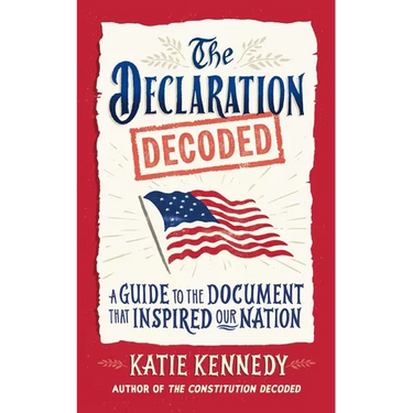 The Declaration Decoded: A Guide to the Document That Inspired Our Nation