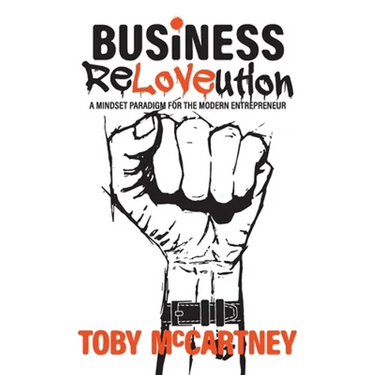 Business ReLOVEution: A Mindset Paradigm for the Modern Entrepreneur