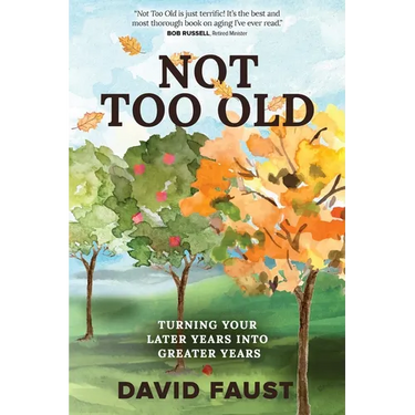 Not Too Old: Turning Your Later Years Into Greater Years