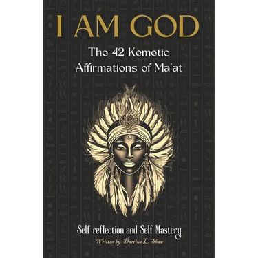 I Am God: The 42 Kemetic Affirmations of MA'AT