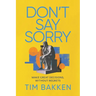 Don't Say Sorry: Make Great Decisions, Without Regrets