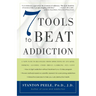 7 Tools to Beat Addiction: A New Path to Recovery from Addictions of Any Kind: Smoking, Alcohol, Food, Drugs, Gambling, Sex, Love