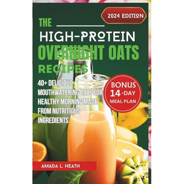 The High-Protein Overnight Oats Recipes: 40+ Delicious Mouthwatering Oats For Healthy Morning Made From Nutritious Ingredients
