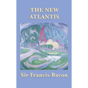 The New Atlantis: Bacon's Utopian Vision of Knowledge and Discovery
