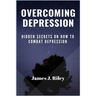 Overcoming Depression: Hidden Secrets On How To Combat Depression