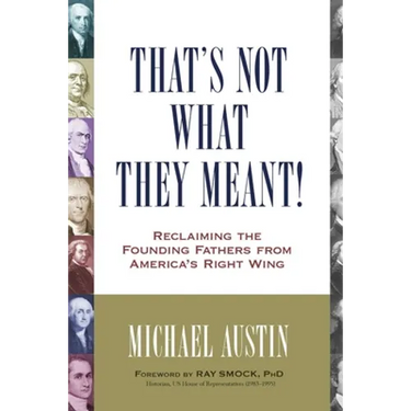 That's Not What They Meant!: Reclaiming the Founding Fathers from America's Right Wing