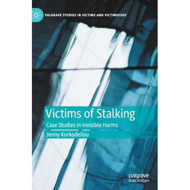 Victims of Stalking: Case Studies in Invisible Harms