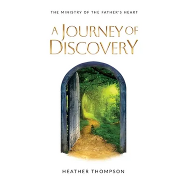 A Journey of Discovery: The Ministry of the Father's Heart