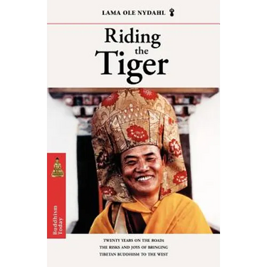 Riding the Tiger: Twenty Years on the Road: The Risks and Joys of Bringing Tibetan Buddhism to the West
