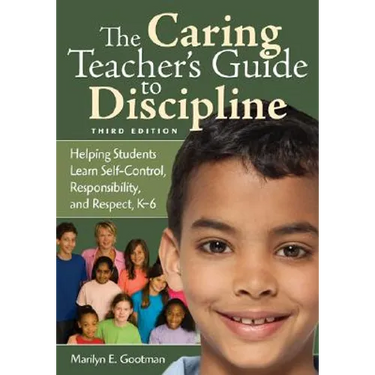 The Caring Teacher′s Guide to Discipline: Helping Students Learn Self-Control, Responsibility, and Respect, K-6