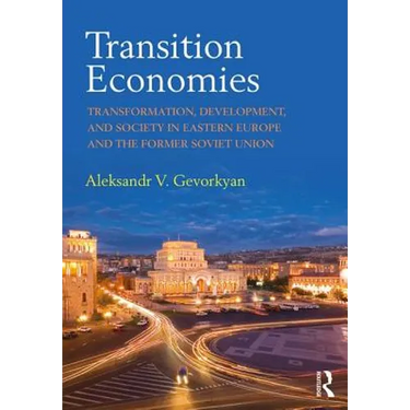 Transition Economies: Transformation, Development, and Society in Eastern Europe and the Former Soviet Union