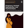 Pregnancy, Assisted Reproduction, and Psychoanalysis