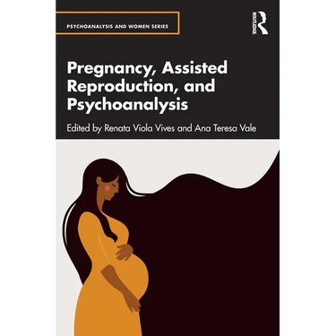 Pregnancy, Assisted Reproduction, and Psychoanalysis