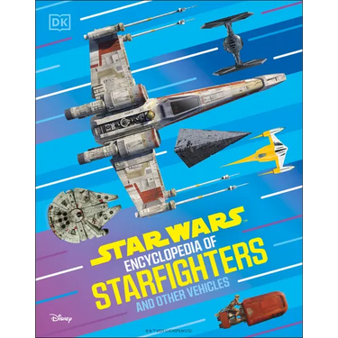 Star Wars Encyclopedia of Starfighters and Other Vehicles: Discover More Than 230 Vehicles from a Galaxy Far, Far Away!