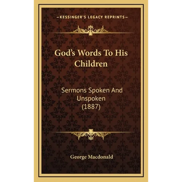 God's Words To His Children: Sermons Spoken And Unspoken (1887)