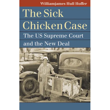 The Sick Chicken Case: The Us Supreme Court and the New Deal